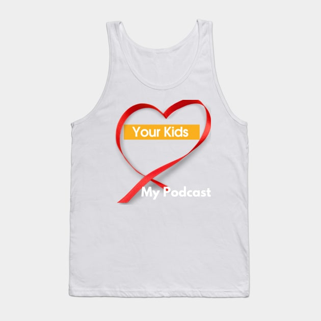 Your Kids Heart My Podcast Tank Top by SoloMoms! Talk Shop